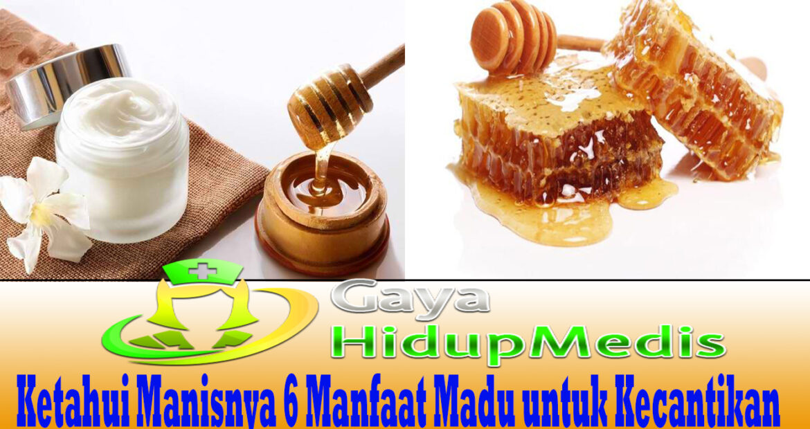 Ketahui Manisnya 6 Manfaat Madu untuk Kecantikan