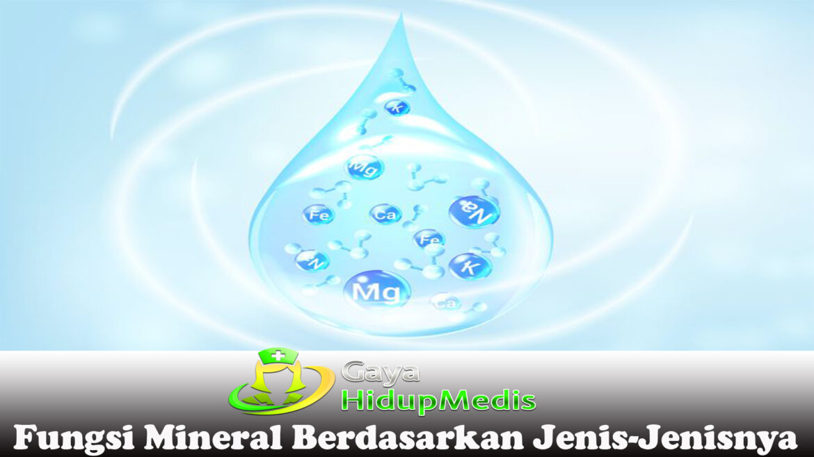 Fungsi Mineral Berdasarkan Jenis-Jenisnya
