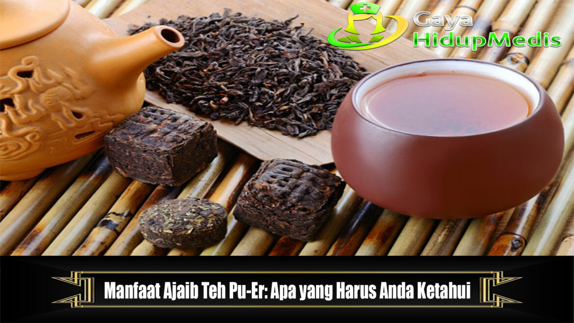 Manfaat Ajaib Teh Pu-Er: Apa yang Harus Anda Ketahui