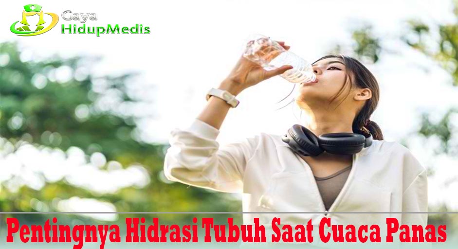 Pentingnya Hidrasi Tubuh Saat Cuaca Panas