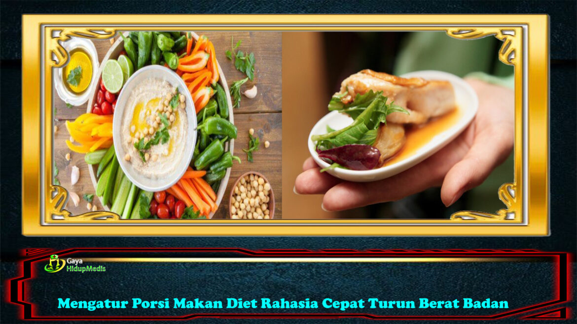 Mengatur Porsi Makan Diet Rahasia Cepat Turun Berat Badan