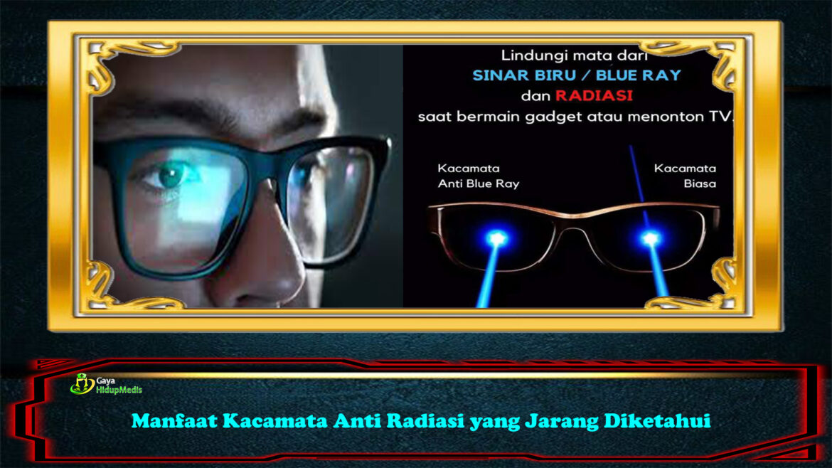 Manfaat Kacamata Anti Radiasi yang Jarang Diketahui