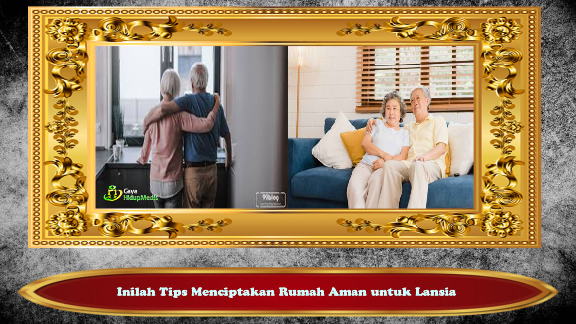 Inilah Tips Menciptakan Rumah Aman untuk Lansia
