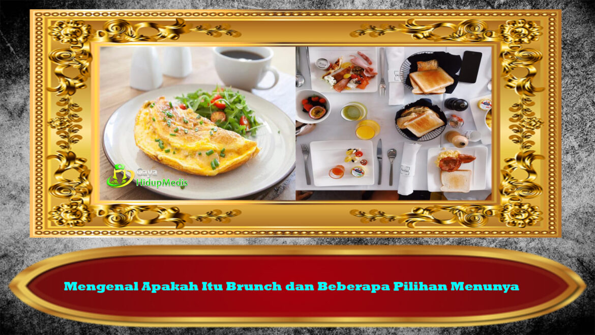 Mengenal Apakah Itu Brunch dan Beberapa Pilihan Menunya
