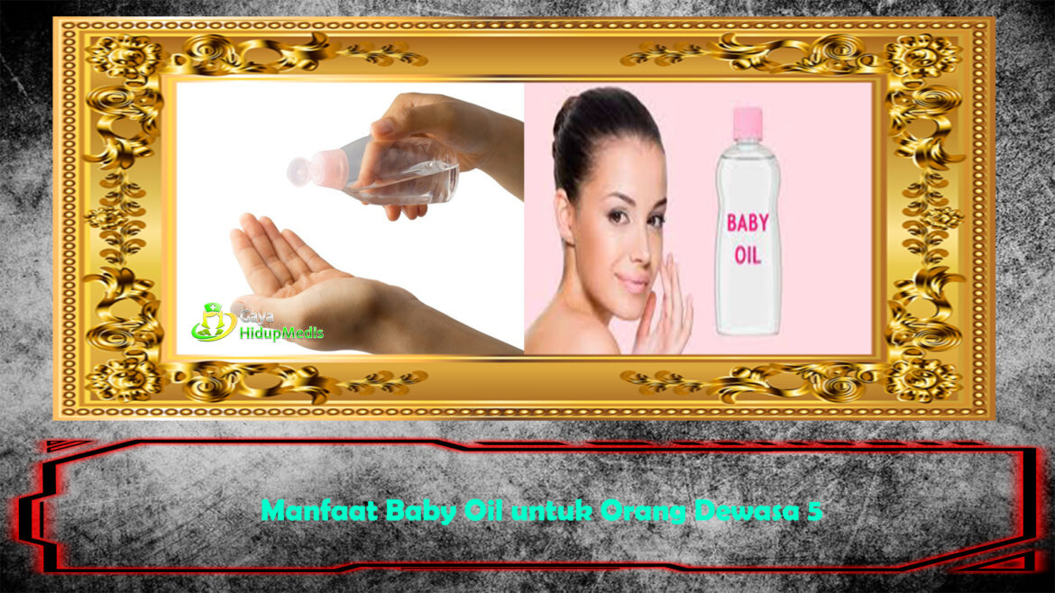 5 Manfaat Baby Oil untuk Orang Dewasa