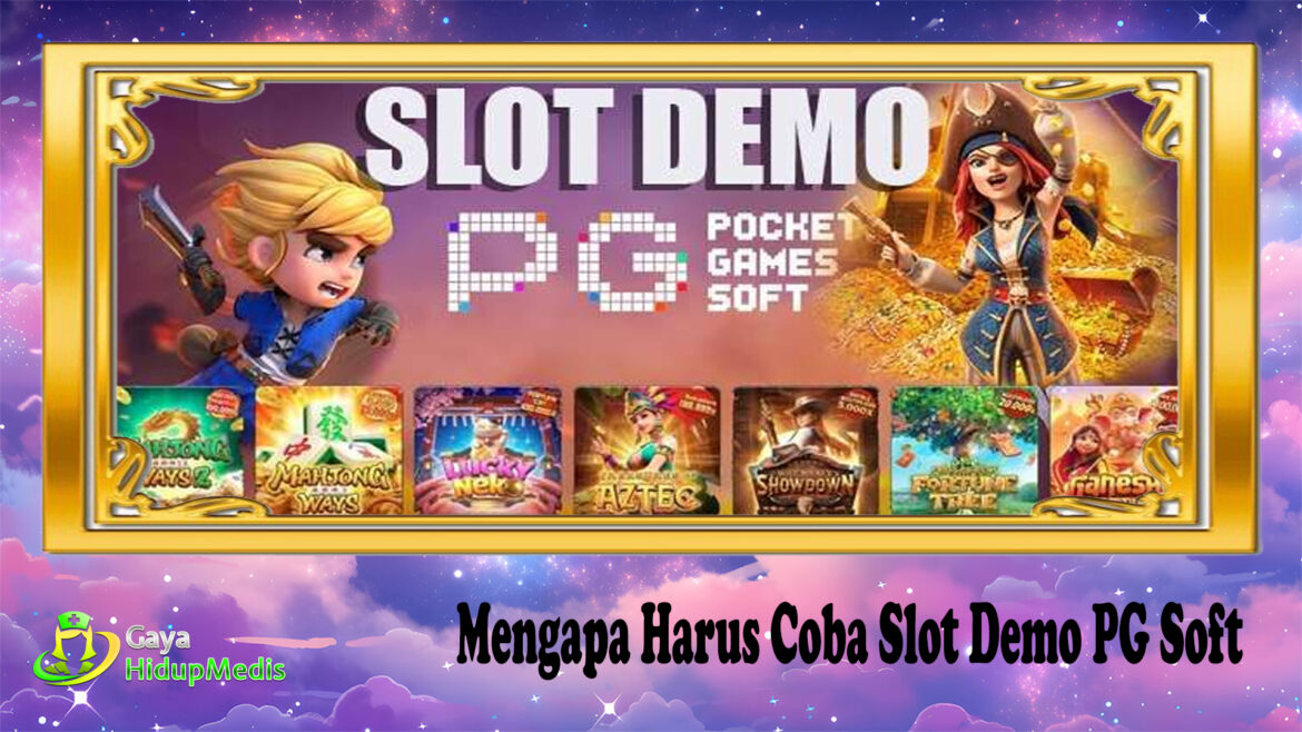 Mengapa Harus Coba Slot Demo PG Soft