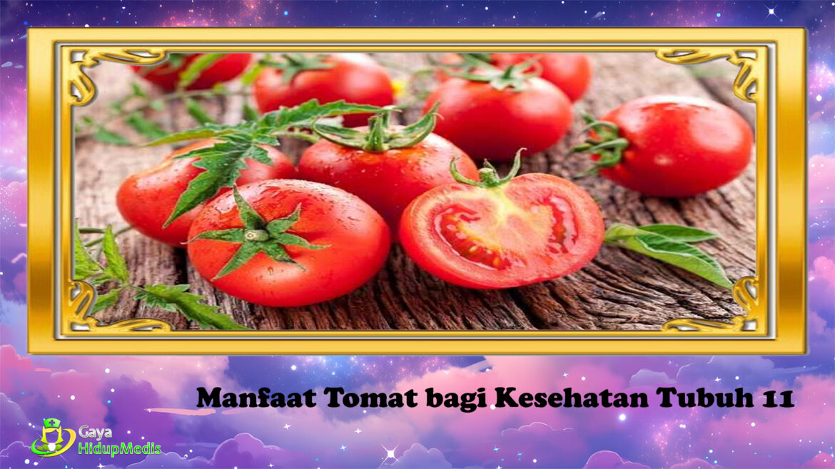 11 Manfaat Tomat bagi Kesehatan Tubuh