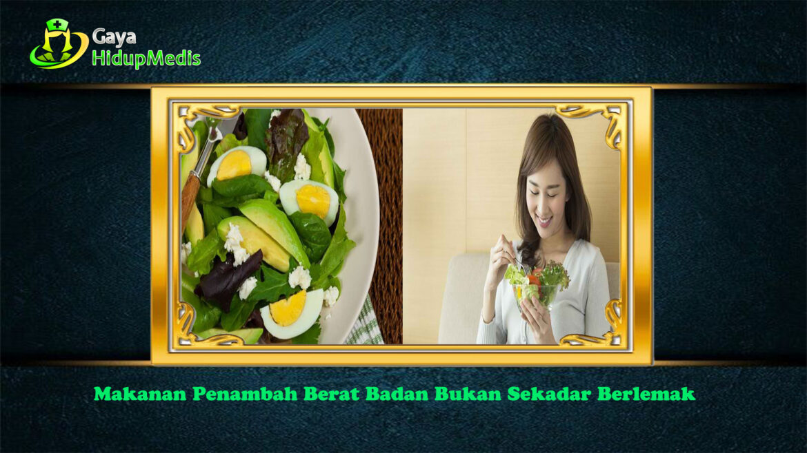 Makanan Penambah Berat Badan Bukan Sekadar Berlemak