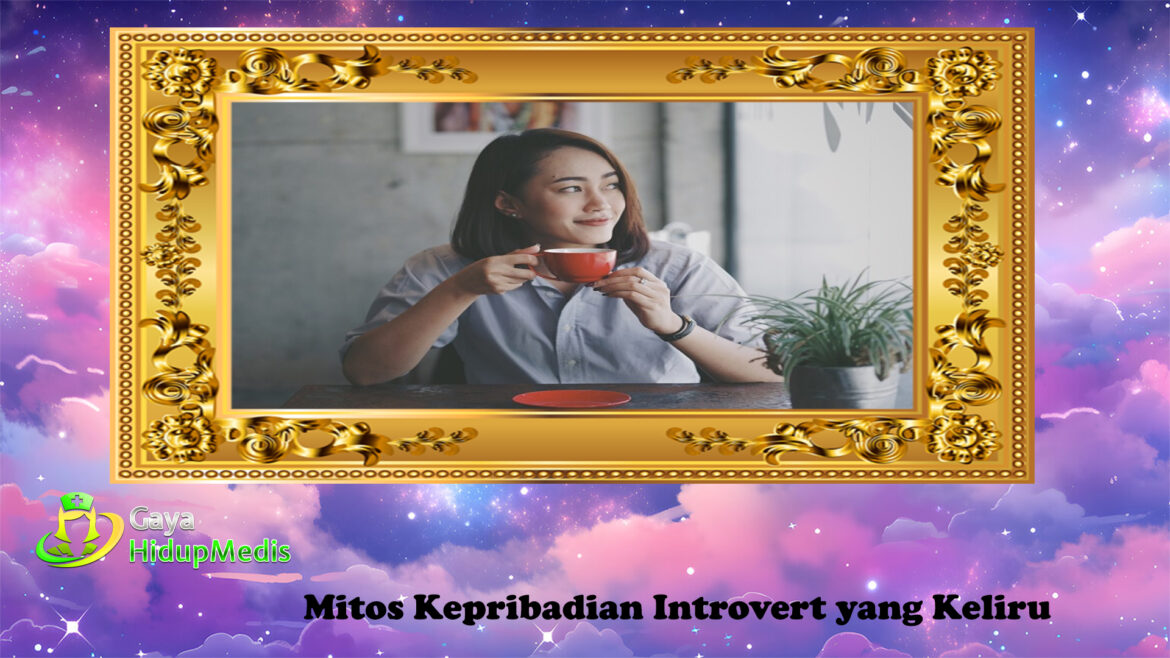 Mitos Kepribadian Introvert yang Keliru