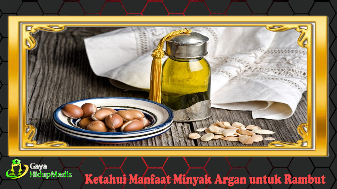 Ketahui Manfaat Minyak Argan untuk Rambut