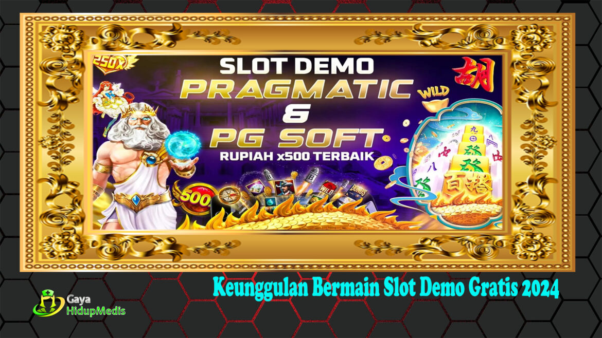 Keunggulan Bermain Slot Demo Gratis 2024