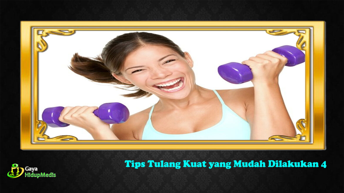 4 Tips Tulang Kuat yang Mudah Dilakukan