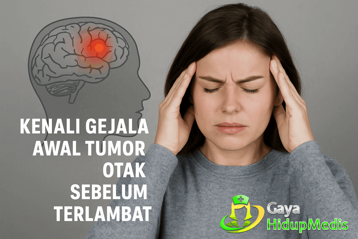 Kenali Gejala Awal Tumor Otak Sebelum Terlambat
