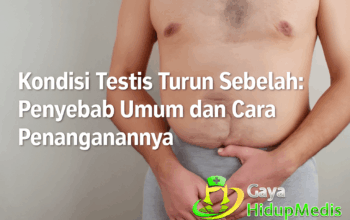Kondisi Testis Turun Sebelah : Penyebab Umum dan Cara Penanganannya