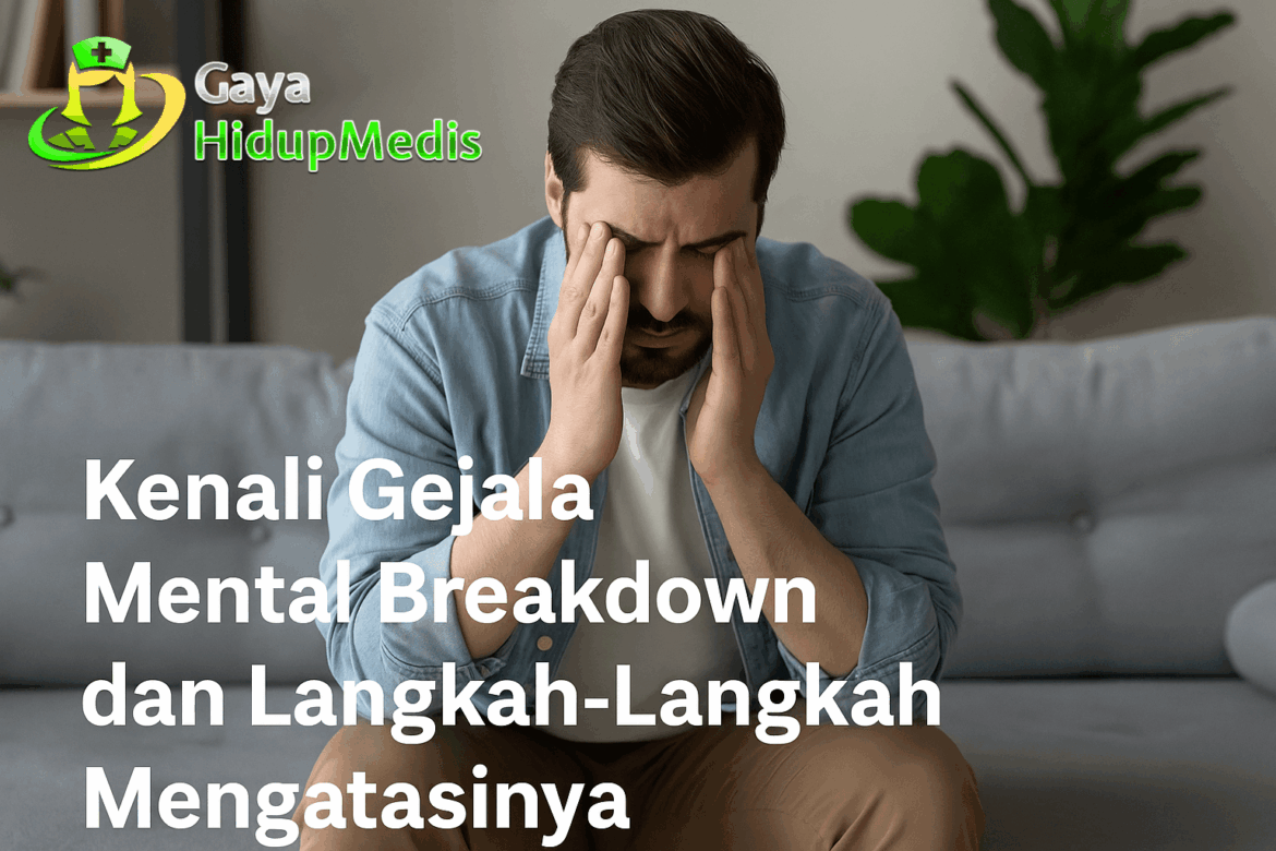 Kenali Gejala Mental Breakdown dan Langkah-Langkah Mengatasinya