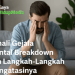 Kenali Gejala Mental Breakdown dan Langkah-Langkah Mengatasinya