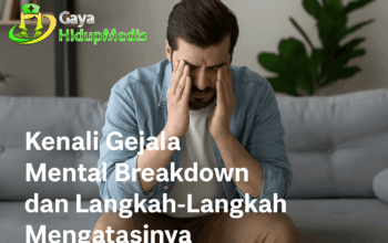 Kenali Gejala Mental Breakdown dan Langkah-Langkah Mengatasinya