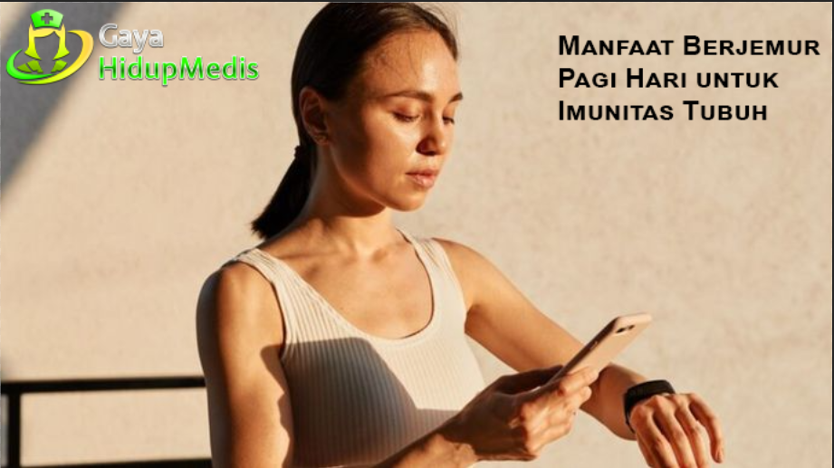 Manfaat Berjemur Pagi Hari untuk Imunitas Tubuh